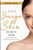 Get Younger Skin Secrets Now: My Secrets Of How I Look So Young For My Age