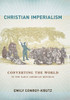Christian Imperialism: Converting the World in the Early American Republic