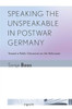 Speaking the Unspeakable in Postwar Germany: Toward a Public Discourse on the Holocaust