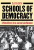 Schools of Democracy: A Political History of the American Labor Movement