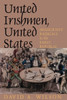 United Irishmen, United States: Immigrant Radicals in the Early Republic