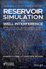 Reservoir Simulation and Well Interference: Parent-Child, Multilateral Well and Fracture Interactions (Advances in Petroleum Engineering)