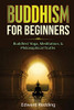 Buddhism for Beginners: Buddhist Yoga, Meditation, & Philosophical Truths