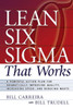 Lean Six SIGMA That Works: A Powerful Action Plan for Dramatically Improving Quality, Increasing Speed, and Reducing Waste