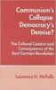 Communism's Collapse, Democracy's Demise?: The Cultural Context and Consequences of the East German Revolution