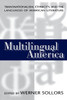 Multilingual America: Transnationalism, Ethnicity, and the Languages of American Literature