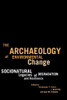The Archaeology of Environmental Change: Socionatural Legacies of Degradation and Resilience