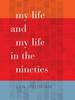 My Life and My Life in the Nineties
