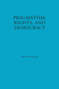 Pragmatism, Rights, and Democracy