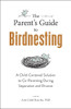 The Parent's Guide to Birdnesting: A Child-Centered Solution to Co-Parenting During Separation and Divorce