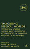 'Imagining' Biblical Worlds: Studies in Spatial, Social and Historical Constructs in Honour of James W. Flanagan