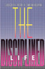 The Disciplined Life: Studies in the Fine Art of Christian Discipline