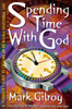 Spending Time with God: A Teenager's Guide to Creating an Incredible Devotional Life