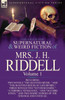The Collected Supernatural and Weird Fiction of Mrs. J. H. Riddell: Volume 1-Including Two Novels ""The Haunted River, "" and ""The Haunted House at Latc