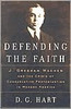 Defending the Faith: J. Gresham Machen and the Crisis of Conservative Protestantism in Modern America