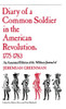 Diary of a Common Soldier in the American Revolution, 1775-1783