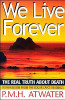 We Live Forever: The Real Truth about Death