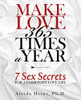 Make Love 365 Times a Year: 7 Sex Secrets for a Passionate Love Life