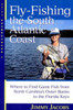 Fly-Fishing the South Atlantic Coast: Where to Find Game Fish from North Carolina's Outer Banks to the Florida Keys