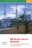 25 Bicycle Tours in Maryland: From the Allegheny Mountains to the Chesapeake Bay