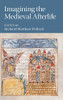 Imagining the Medieval Afterlife (Cambridge Studies in Medieval Literature, Series Number 114)