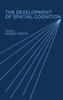 The Development of Spatial Cognition