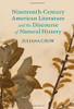 Nineteenth-Century American Literature and the Discourse of Natural History (Cambridge Studies in American Literature and Culture)