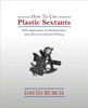 How to Use Plastic Sextants: With Applications to Metal Sextants and a Review of Sextant Piloting