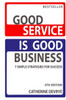 Good Service is Good Business-NEW 4th edition: 7 Simple Strategies for Service Success
