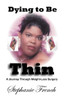 Dying To Be Thin: A Journey Through Weight-Loss Surgery