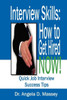 Interview Skills: How to Get Hired NOW!: Quick Job Interview Success Tips