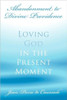 Abandonment to Divine Providence: Loving God in the Present Moment