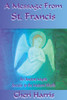 A Message from St. Francis: An Ancient Mystic Speaks to the Modern World