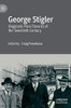 George Stigler: Enigmatic Price Theorist of the Twentieth Century (Remaking Economics: Eminent Post-War Economists)