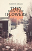 They Didn't See the Flowers
