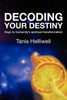 Decoding Your Destiny: Keys to Humanity's Spiritual Transformation