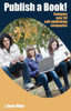 Publish a Book!: Compare over 50 Self-Publishing Companies Book Publishing with CreateSpace, Lulu, Lightning Source, iUniverse, Outskir