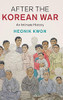 After the Korean War: An Intimate History (Studies in the Social and Cultural History of Modern Warfare)