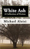 White Ash: A Collection of Fiction