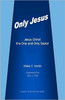 Only Jesus: Jesus Christ The One and Only Savior