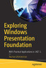 Exploring Windows Presentation Foundation: With Practical Applications in .NET 5