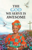 The God We Serve is Awesome