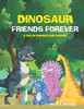Dinosaur Friends Forever: A Tale of Kindness and Sharing for kids ages 2 to 8