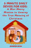 5 Minute Daily Devos for Kids: A Mini Merry Mission to Unwrap the True Meaning of Christmas