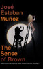 The Sense of Brown (Perverse Modernities: A Series Edited by Jack Halberstam and Lisa Lowe)