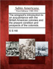 The Emigrant's Introduction to an Acquaintance with the British American Colonies and the Present Condition and Prospects of the Colonists.