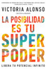 La Posibilidad Es Tu Superpoder / Possibility Is Your Superpower (Spanish Edition): Libera Tu Potencial Infinito / Unlock Your Endless Potential