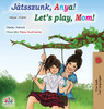 Let's play, Mom! (Hungarian English Bilingual Book) (Hungarian English Bilingual Collection) (Hungarian Edition)