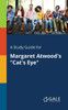 A Study Guide for Margaret Atwood's ""Cat's Eye""