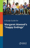 A Study Guide for Margaret Atwood's ""Happy Endings""